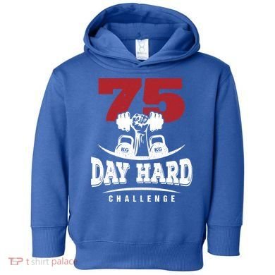 75 Day Hard Challenge Workout Motivation Gift Toddler Hoodie