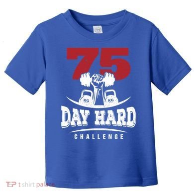75 Day Hard Challenge Workout Motivation Gift Toddler T-Shirt