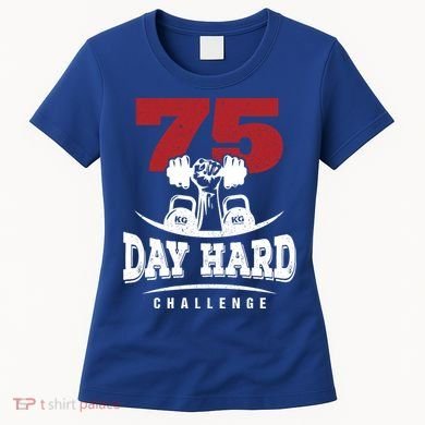 75 Day Hard Challenge Workout Motivation Gift Women's T-Shirt