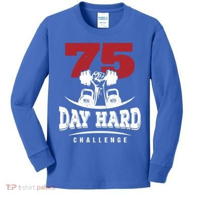 75 Day Hard Challenge Workout Motivation Gift Kids Long Sleeve Shirt