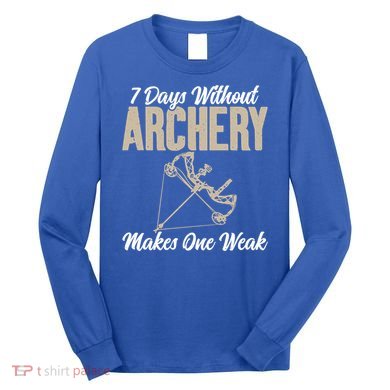 7 Days Without Archery Makes One Weak Bowhunting Archery Cute Gift Long Sleeve Shirt