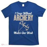 7 Days Without Archery Makes One Weak Bowhunting Archery Cute Gift T-Shirt thumb 0