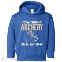 7 Days Without Archery Makes One Weak Bowhunting Archery Cute Gift Toddler Hoodie thumb 0