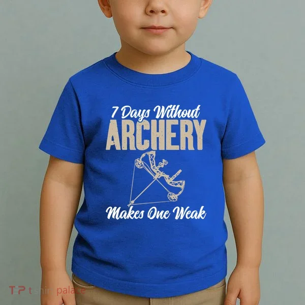 7 Days Without Archery Makes One Weak Bowhunting Archery Cute Gift Toddler T-Shirt