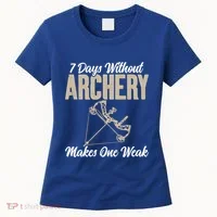 7 Days Without Archery Makes One Weak Bowhunting Archery Cute Gift Women's T-Shirt thumb 0