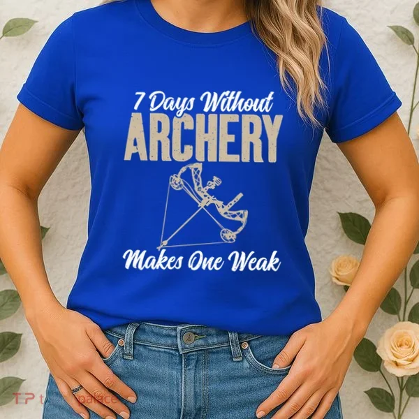 7 Days Without Archery Makes One Weak Bowhunting Archery Cute Gift Women's T-Shirt