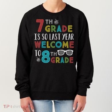 7th Grade Is So Last Year Welcome To 8th Grade Teachers Gift Women's Sweatshirt
