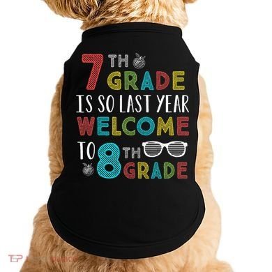 7th Grade Is So Last Year Welcome To 8th Grade Teachers Gift Doggie Tank