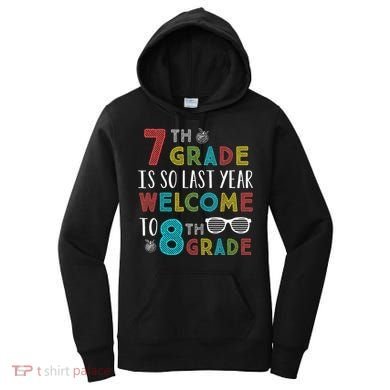 7th Grade Is So Last Year Welcome To 8th Grade Teachers Gift Women's Hoodie