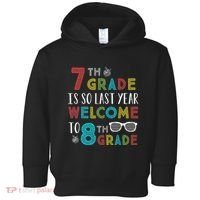 7th Grade Is So Last Year Welcome To 8th Grade Teachers Gift Toddler Hoodie thumb 0