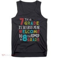 7th Grade Is So Last Year Welcome To 8th Grade Teachers Gift Tank Top thumb 0