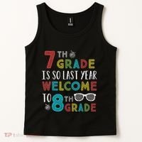 7th Grade Is So Last Year Welcome To 8th Grade Teachers Gift Tank Top thumb 2