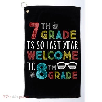 7th Grade Is So Last Year Welcome To 8th Grade Teachers Gift Golf Towel
