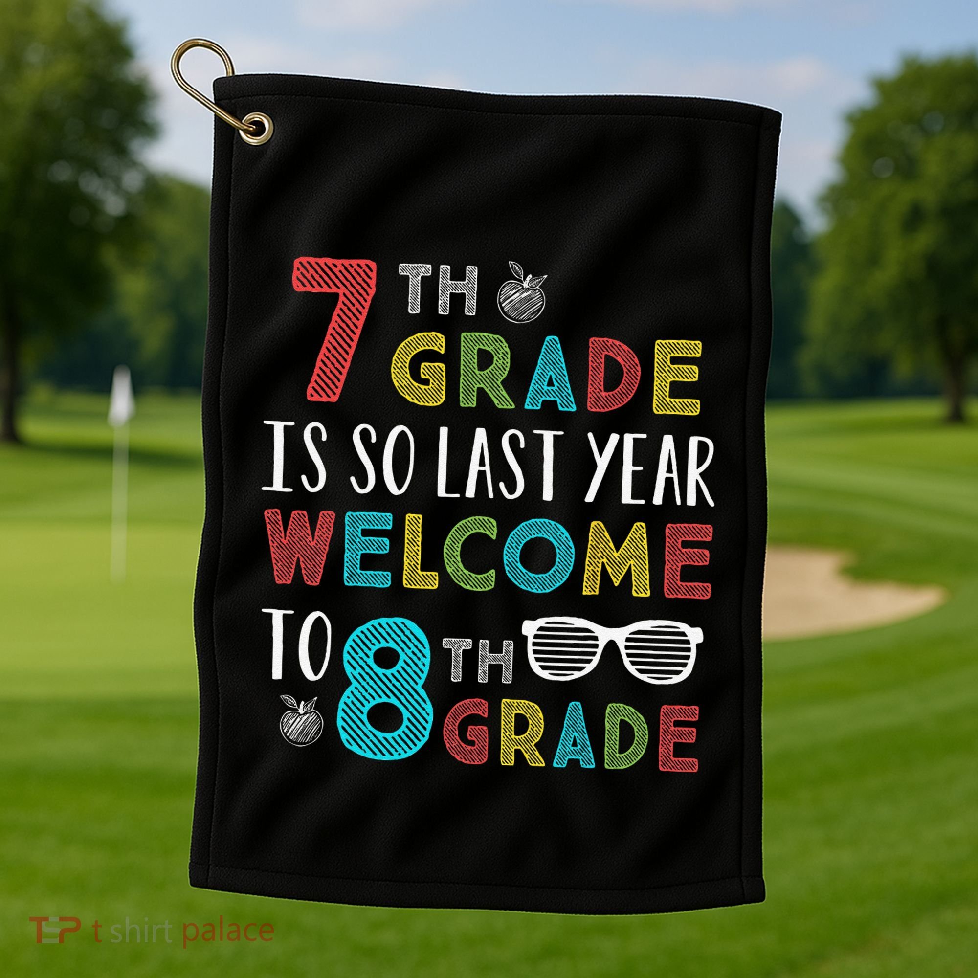 7th Grade Is So Last Year Welcome To 8th Grade Teachers Gift Golf Towel
