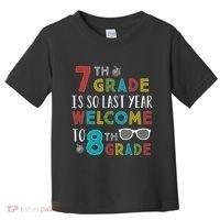 7th Grade Is So Last Year Welcome To 8th Grade Teachers Gift Toddler T-Shirt thumb 0