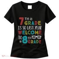 7th Grade Is So Last Year Welcome To 8th Grade Teachers Gift Women's T-Shirt thumb 0