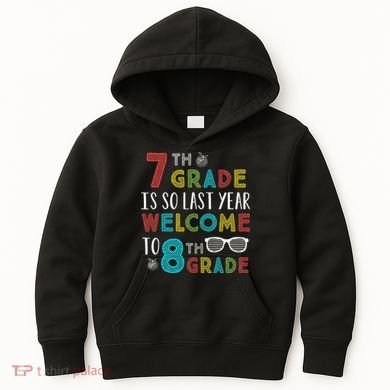 7th Grade Is So Last Year Welcome To 8th Grade Teachers Gift Kids Hoodie