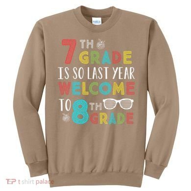 7th Grade Is So Last Year Welcome To 8th Grade Teachers Gift Sweatshirt
