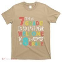 7th Grade Is So Last Year Welcome To 8th Grade Teachers Gift T-Shirt thumb 0