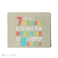 7th Grade Is So Last Year Welcome To 8th Grade Teachers Gift Mousepad thumb 0