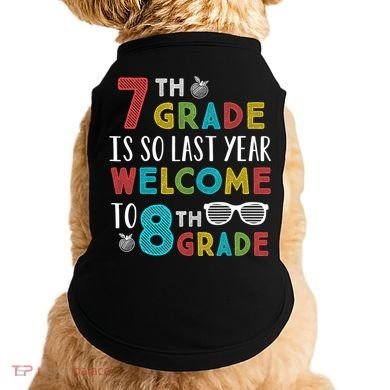 7th Grade Is So Last Year Welcome To 8th Grade Teachers Gift Doggie Tank