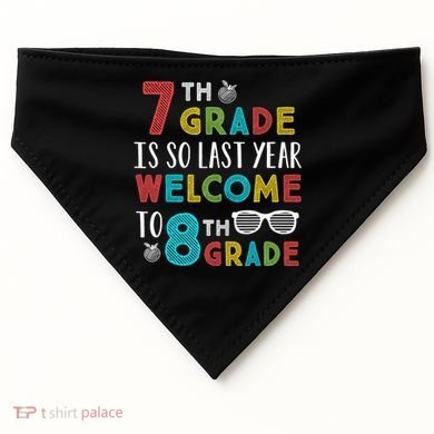7th Grade Is So Last Year Welcome To 8th Grade Teachers Gift USA-Made Doggie Bandana