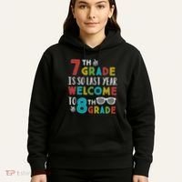 7th Grade Is So Last Year Welcome To 8th Grade Teachers Gift Hoodie thumb 5