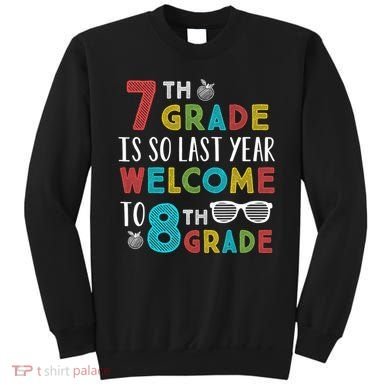 7th Grade Is So Last Year Welcome To 8th Grade Teachers Gift Sweatshirt