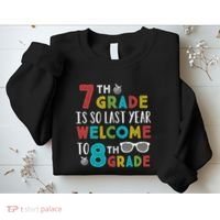 7th Grade Is So Last Year Welcome To 8th Grade Teachers Gift Sweatshirt thumb 2
