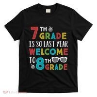 7th Grade Is So Last Year Welcome To 8th Grade Teachers Gift T-Shirt thumb 0