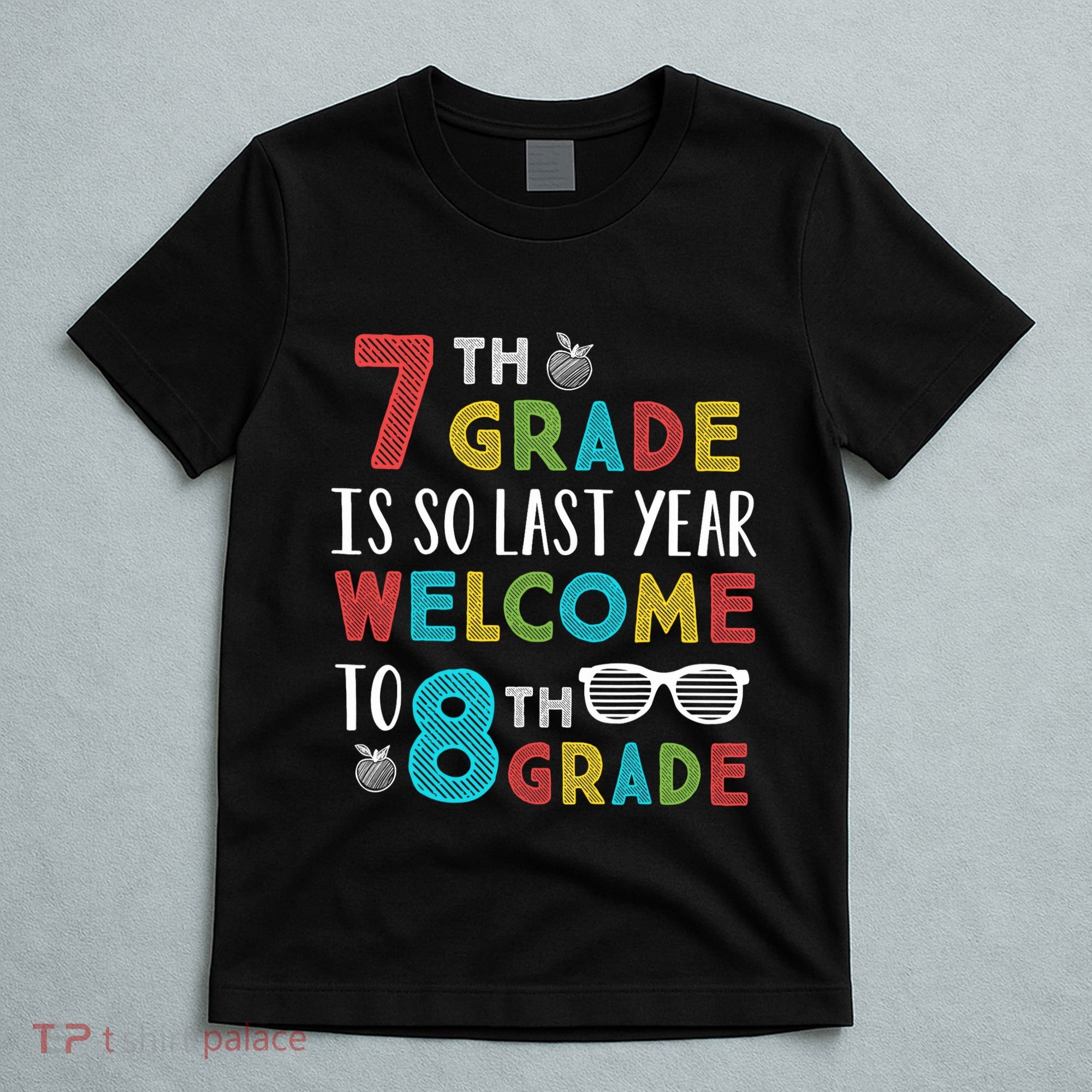 7th Grade Is So Last Year Welcome To 8th Grade Teachers Gift T-Shirt