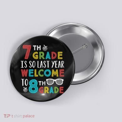 7th Grade Is So Last Year Welcome To 8th Grade Teachers Gift Button