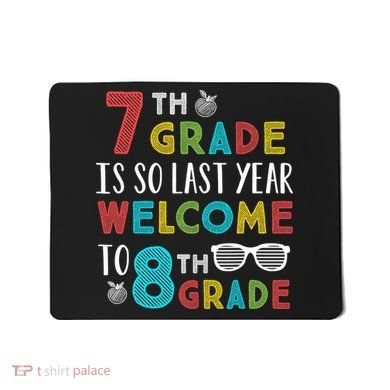 7th Grade Is So Last Year Welcome To 8th Grade Teachers Gift Mousepad