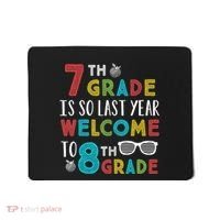 7th Grade Is So Last Year Welcome To 8th Grade Teachers Gift Mousepad thumb 0