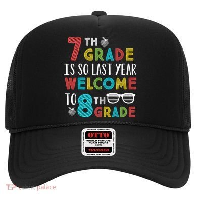 7th Grade Is So Last Year Welcome To 8th Grade Teachers Gift Hat