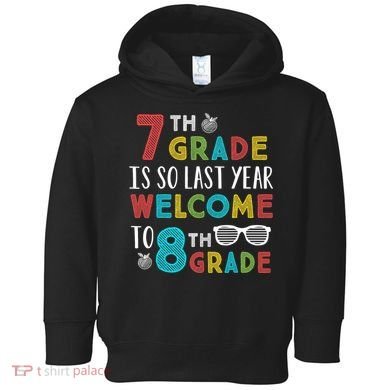 7th Grade Is So Last Year Welcome To 8th Grade Teachers Gift Toddler Hoodie