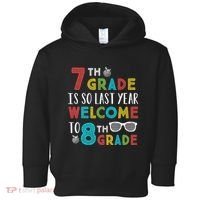 7th Grade Is So Last Year Welcome To 8th Grade Teachers Gift Toddler Hoodie thumb 0