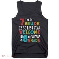 7th Grade Is So Last Year Welcome To 8th Grade Teachers Gift Tank Top thumb 0