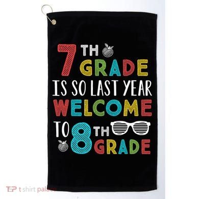7th Grade Is So Last Year Welcome To 8th Grade Teachers Gift Golf Towel