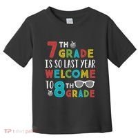 7th Grade Is So Last Year Welcome To 8th Grade Teachers Gift Toddler T-Shirt thumb 0