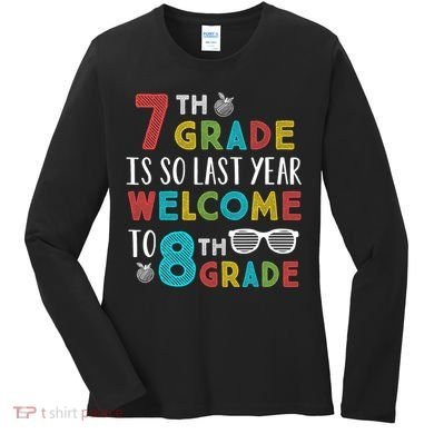 7th Grade Is So Last Year Welcome To 8th Grade Teachers Gift Women's Long Sleeve Shirt