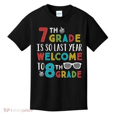 7th Grade Is So Last Year Welcome To 8th Grade Teachers Gift Kids T-Shirt