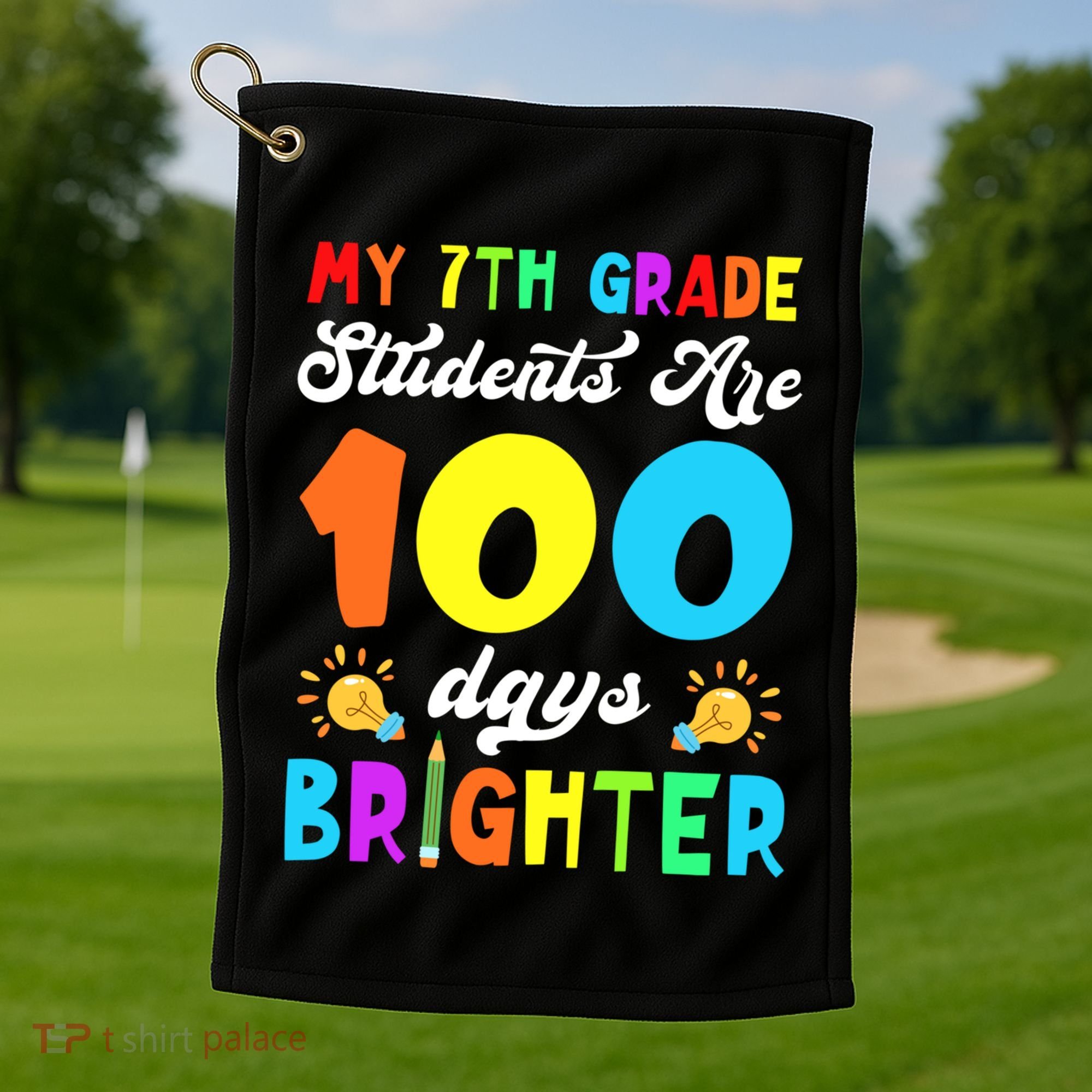 7th Grade Students Are 100 Days Brighter 100th Day Of School Gift Golf Towel