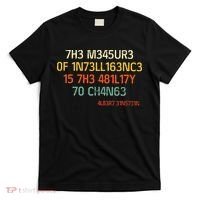 7H3 M345UR3 0F 1N73LL163NC3 15 7H3 481L17Y 70 CH4N63 T-Shirt thumb 0