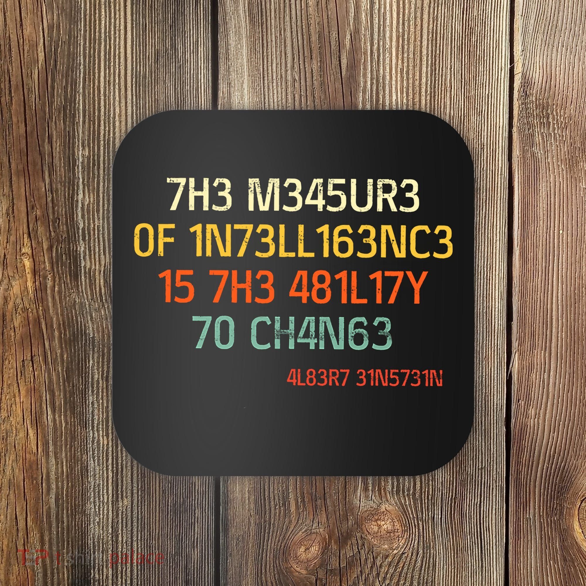 7H3 M345UR3 0F 1N73LL163NC3 15 7H3 481L17Y 70 CH4N63 Coaster