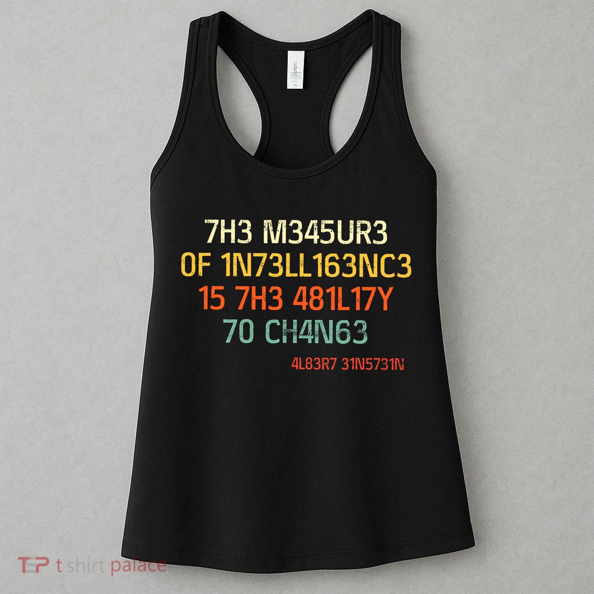 7H3 M345UR3 0F 1N73LL163NC3 15 7H3 481L17Y 70 CH4N63 Women's Tank Top
