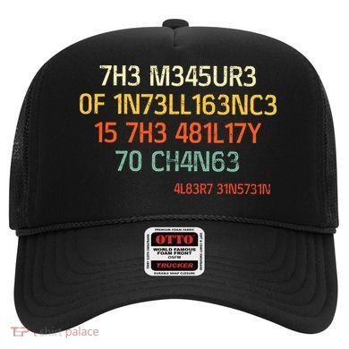 7H3 M345UR3 0F 1N73LL163NC3 15 7H3 481L17Y 70 CH4N63 Hat
