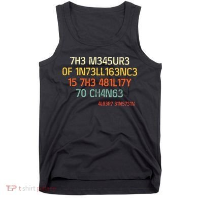 7H3 M345UR3 0F 1N73LL163NC3 15 7H3 481L17Y 70 CH4N63 Tank Top