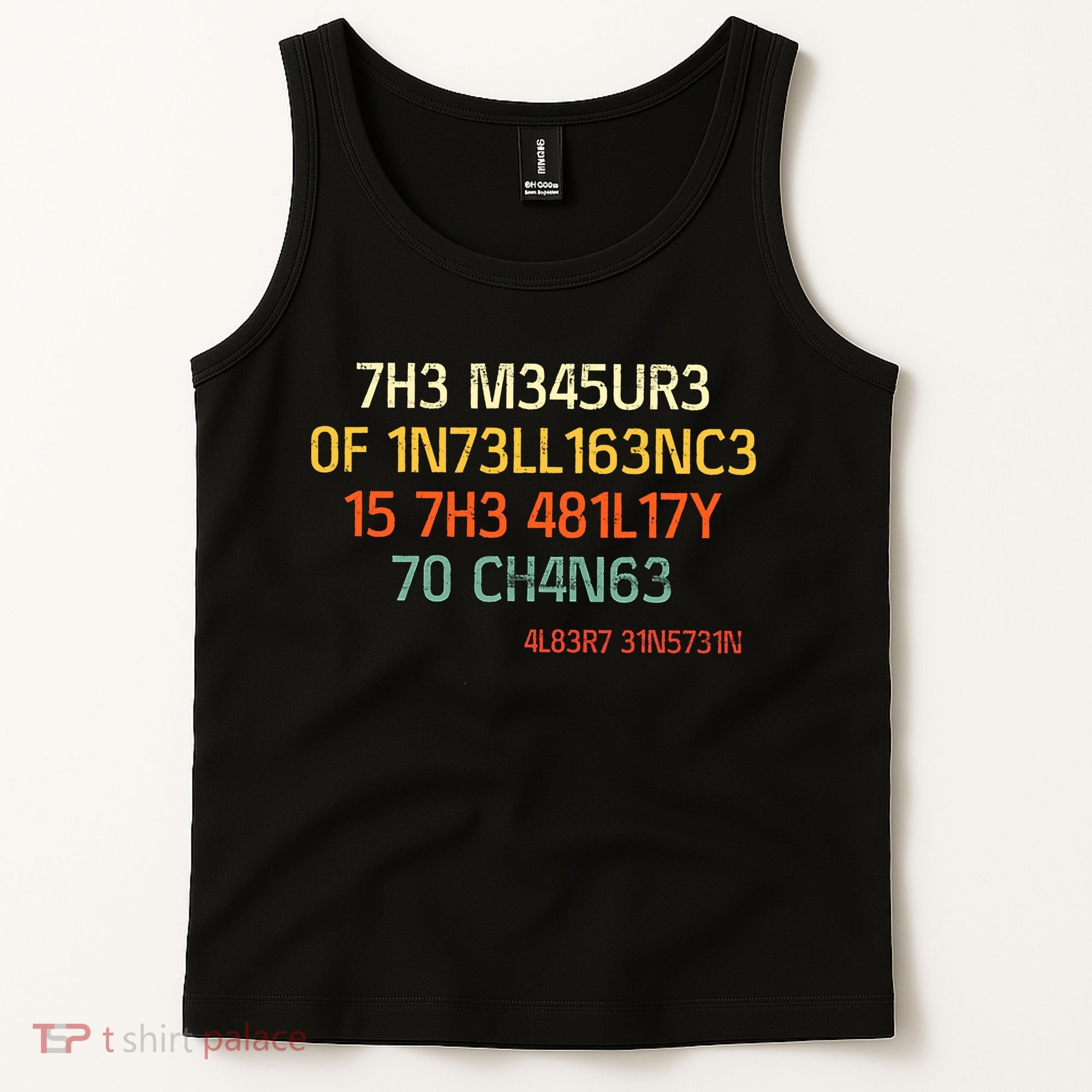 7H3 M345UR3 0F 1N73LL163NC3 15 7H3 481L17Y 70 CH4N63 Tank Top