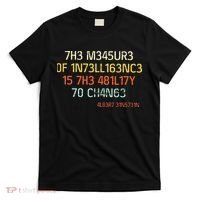 7H3 M345UR3 0F 1N73LL163NC3 15 7H3 481L17Y 70 CH4N63 T-Shirt thumb 0